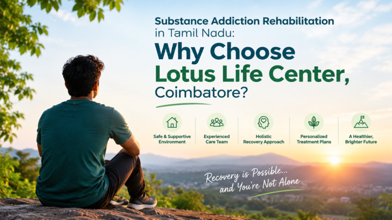 Substance Addiction Rehabilitation in Tamil Nadu: Why Choose Lotus Life Center, Coimbatore?​