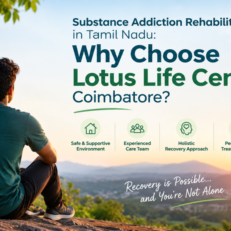 Substance Addiction Rehabilitation in Tamil Nadu: Why Choose Lotus Life Center, Coimbatore?​